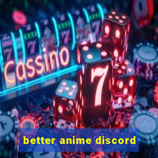 better anime discord